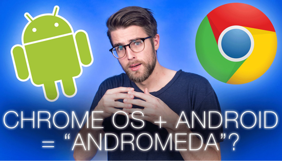 安卓Chrome合體！谷歌明年推Andromeda OS